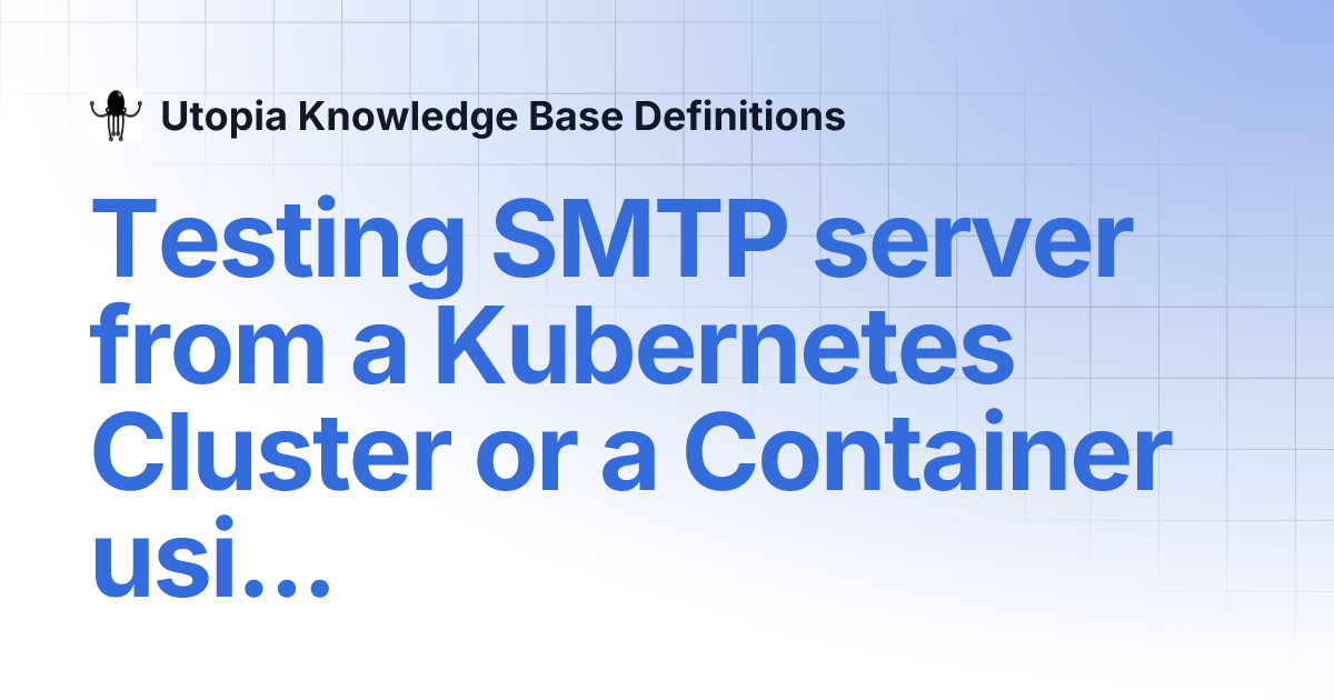Testing SMTP server from a Cluster or a Container using